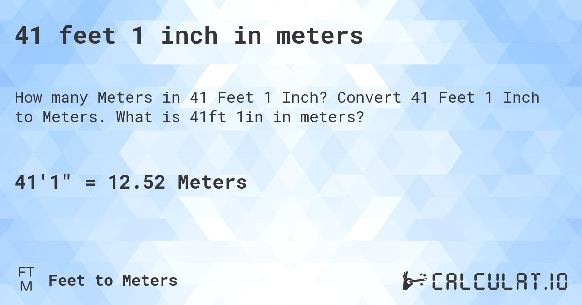 41 feet 1 inch in meters. Convert 41 Feet 1 Inch to Meters. What is 41ft 1in in meters?