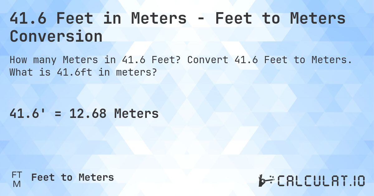 41.6 Feet in Meters - Feet to Meters Conversion. Convert 41.6 Feet to Meters. What is 41.6ft in meters?