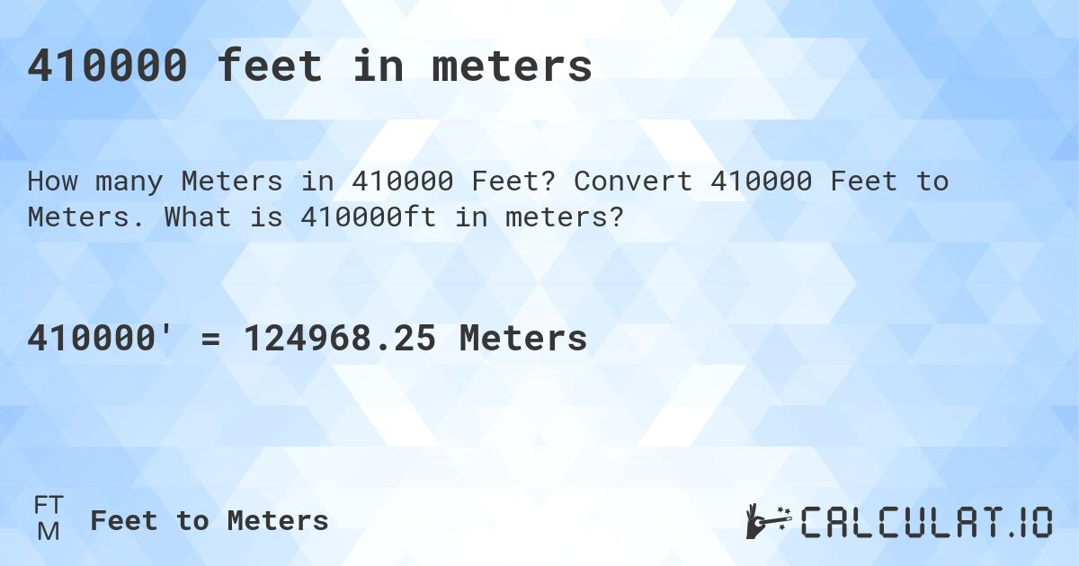 410000 feet in meters. Convert 410000 Feet to Meters. What is 410000ft in meters?