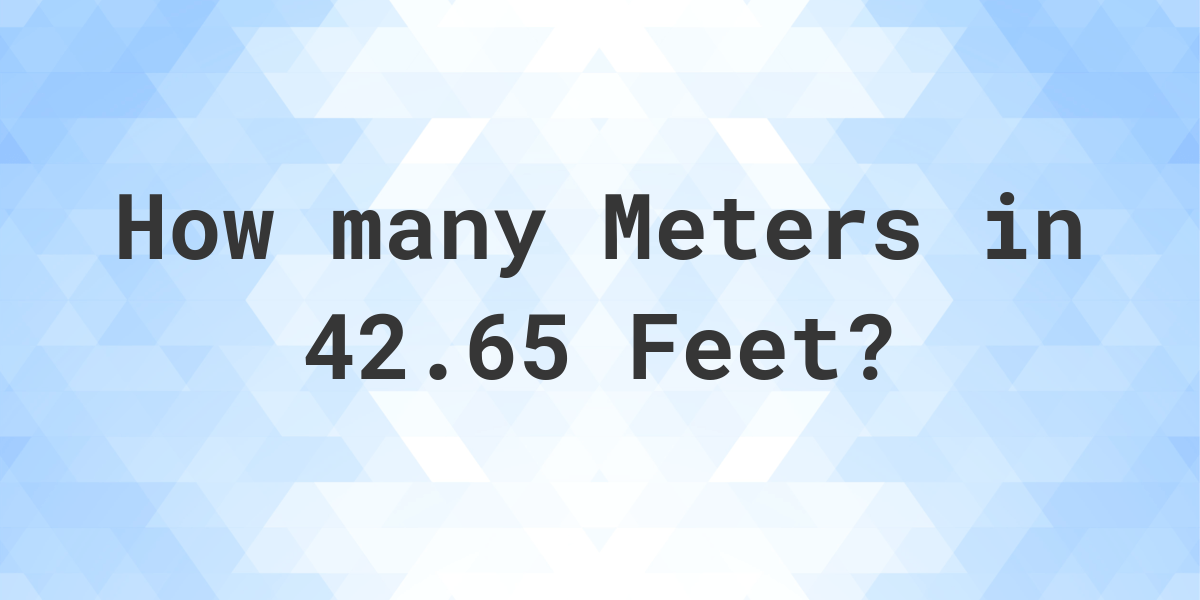 42-65-feet-in-meters-calculatio