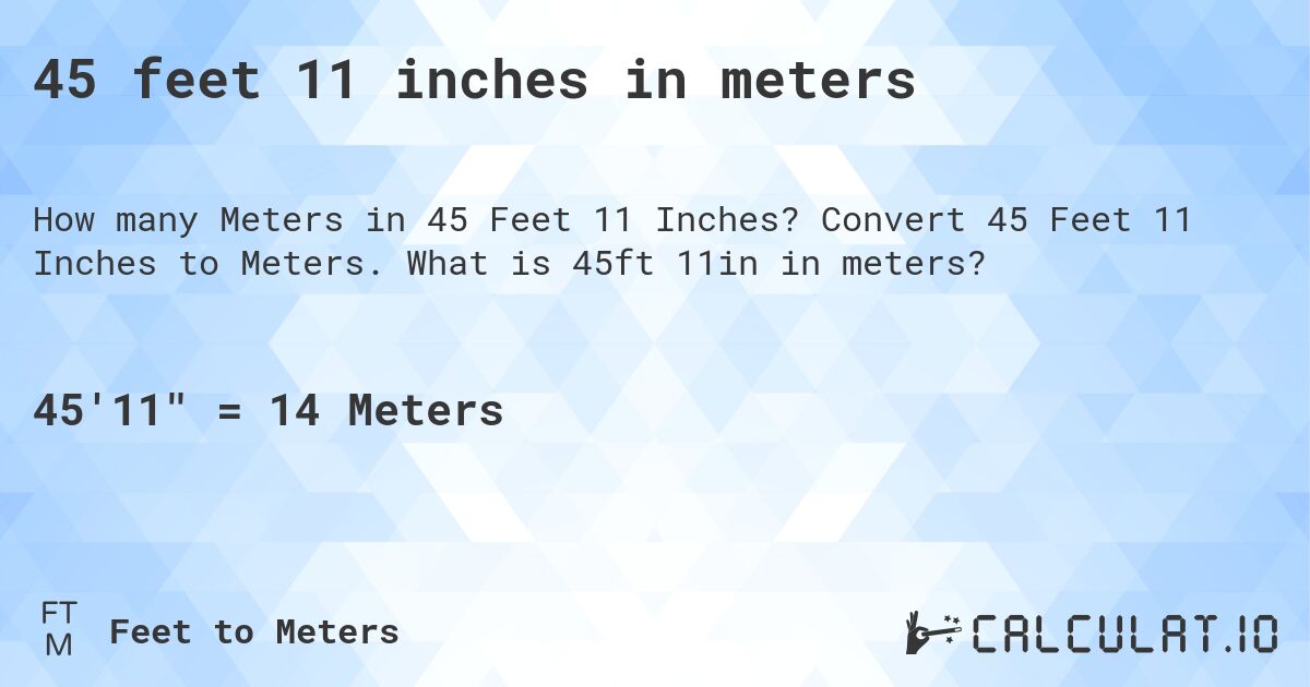 45 feet 11 inches in meters. Convert 45 Feet 11 Inches to Meters. What is 45ft 11in in meters?