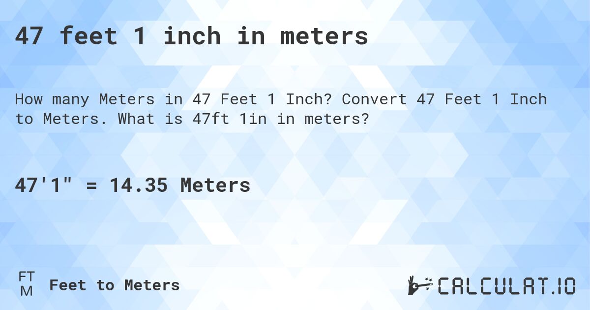 47 feet 1 inch in meters. Convert 47 Feet 1 Inch to Meters. What is 47ft 1in in meters?