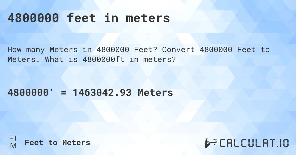 4800000 feet in meters. Convert 4800000 Feet to Meters. What is 4800000ft in meters?