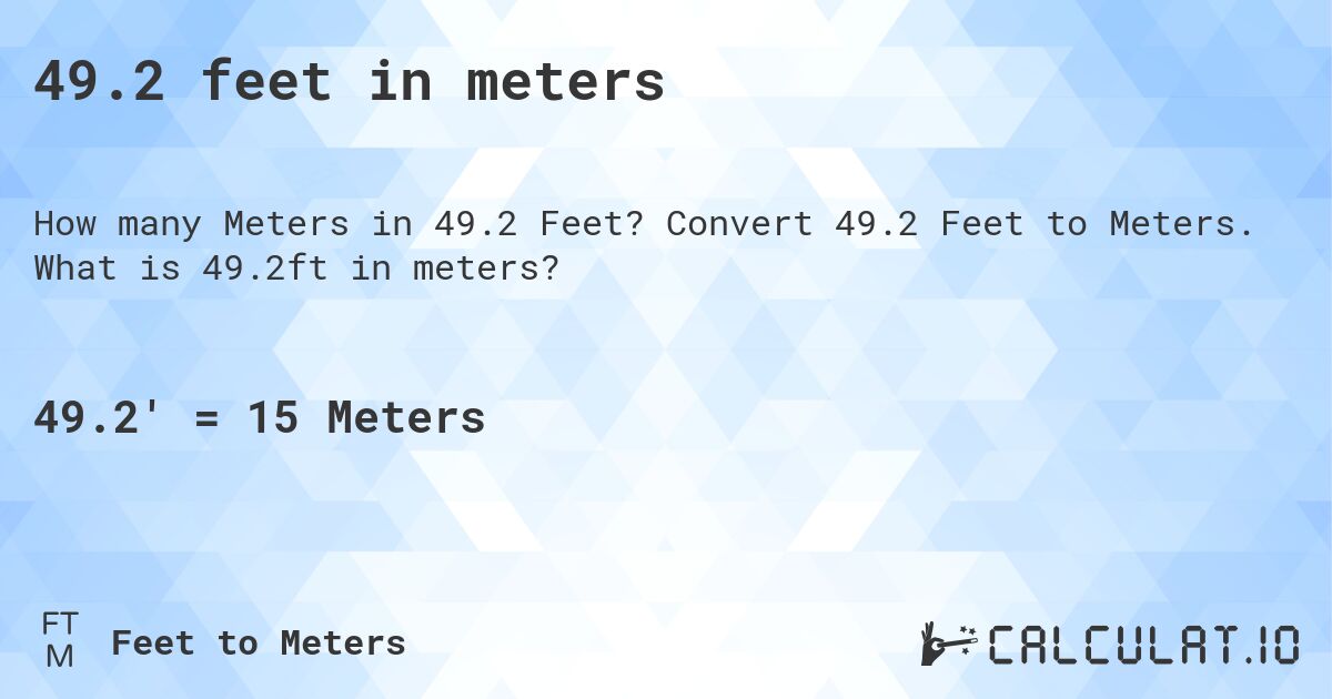 49.2 feet in meters. Convert 49.2 Feet to Meters. What is 49.2ft in meters?