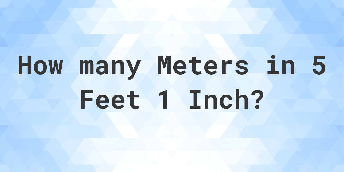 5 Feet 1 Inch In Meters Calculatio