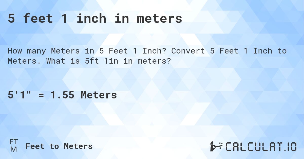 5 feet 1 inch in meters. Convert 5 Feet 1 Inch to Meters. What is 5ft 1in in meters?