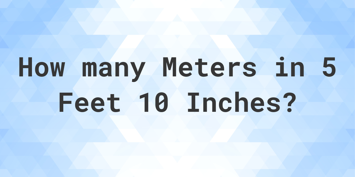 5 Feet 10 Inches In Meters Calculatio