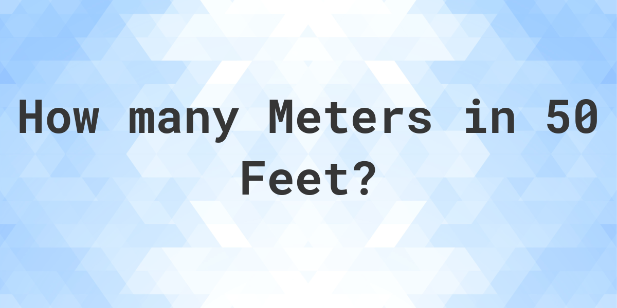 50 Feet In Meters Calculatio