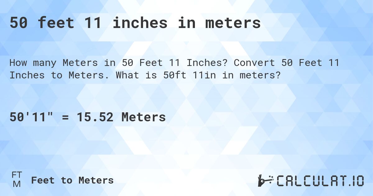 50 feet 11 inches in meters. Convert 50 Feet 11 Inches to Meters. What is 50ft 11in in meters?