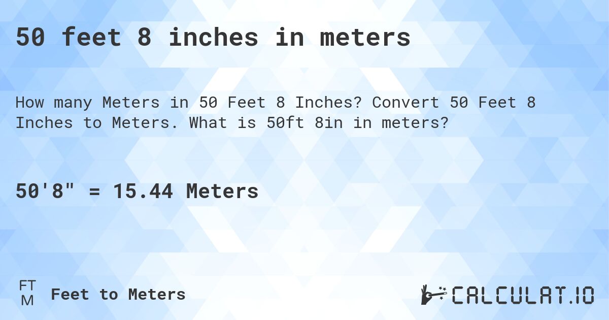 50 feet 8 inches in meters. Convert 50 Feet 8 Inches to Meters. What is 50ft 8in in meters?