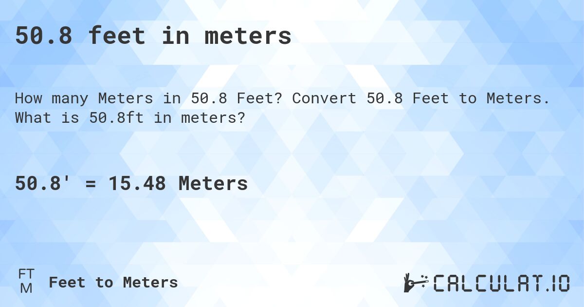 50.8 feet in meters. Convert 50.8 Feet to Meters. What is 50.8ft in meters?