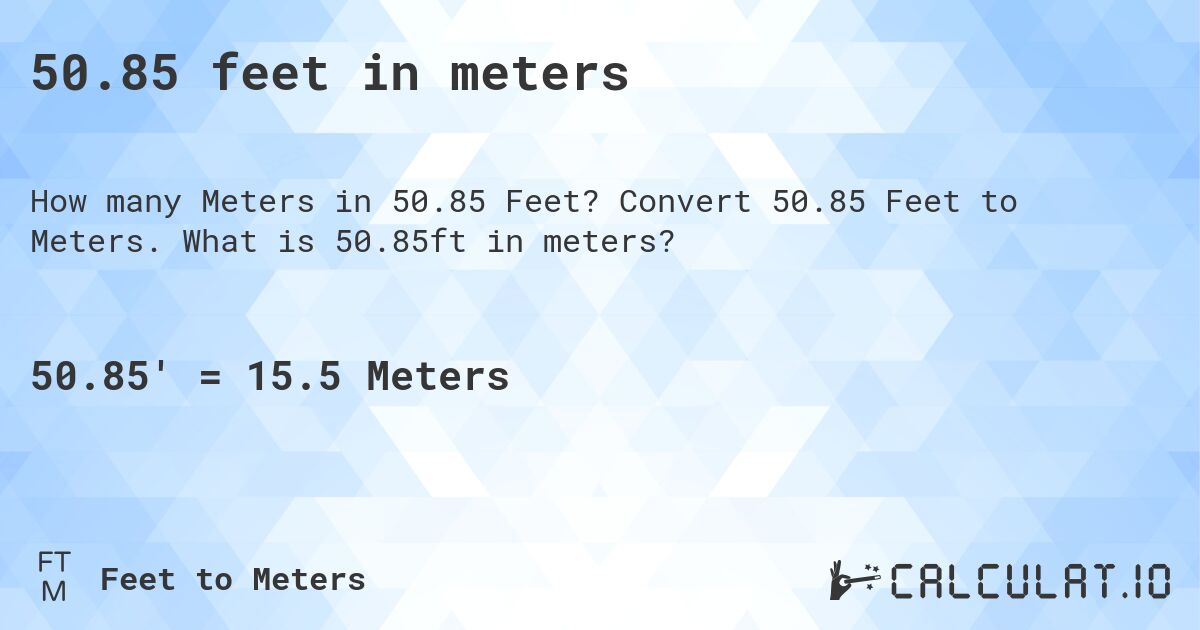 50.85 feet in meters. Convert 50.85 Feet to Meters. What is 50.85ft in meters?
