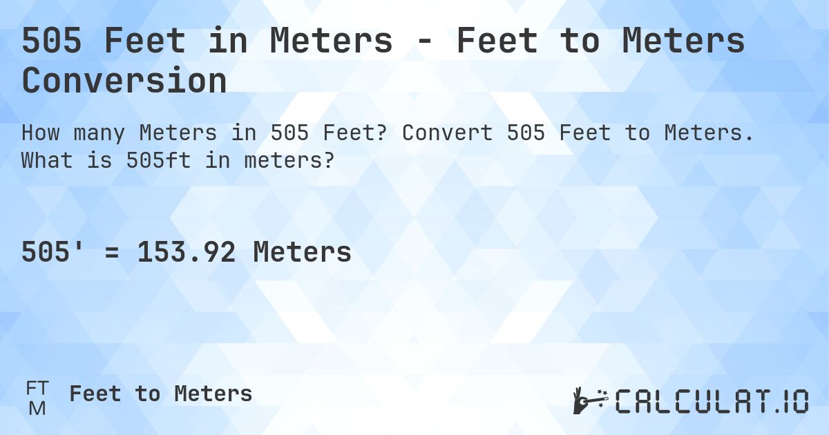 505 Feet in Meters - Feet to Meters Conversion. Convert 505 Feet to Meters. What is 505ft in meters?