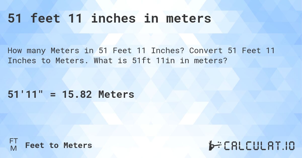 51 feet 11 inches in meters. Convert 51 Feet 11 Inches to Meters. What is 51ft 11in in meters?