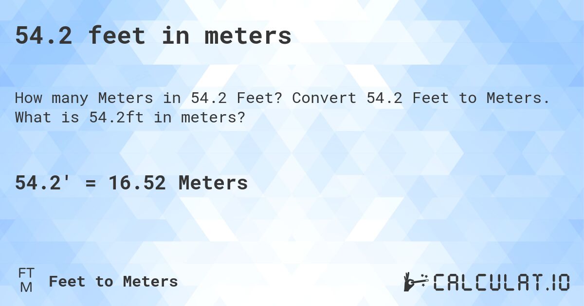 54.2 feet in meters. Convert 54.2 Feet to Meters. What is 54.2ft in meters?