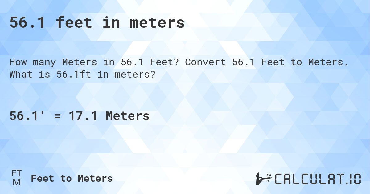 56.1 feet in meters. Convert 56.1 Feet to Meters. What is 56.1ft in meters?