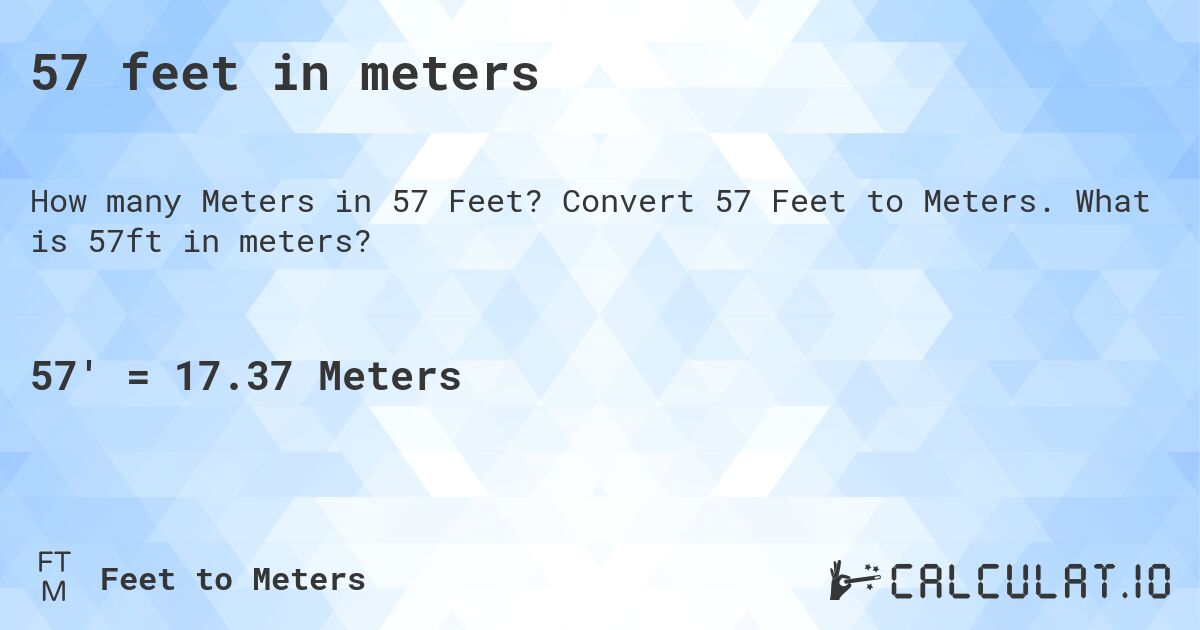 57 feet in meters. Convert 57 Feet to Meters. What is 57ft in meters?