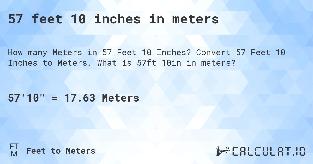 57 feet 10 inches in meters. Convert 57 Feet 10 Inches to Meters. What is 57ft 10in in meters?