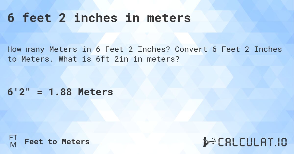 6 feet 2 inches in meters. Convert 6 Feet 2 Inches to Meters. What is 6ft 2in in meters?