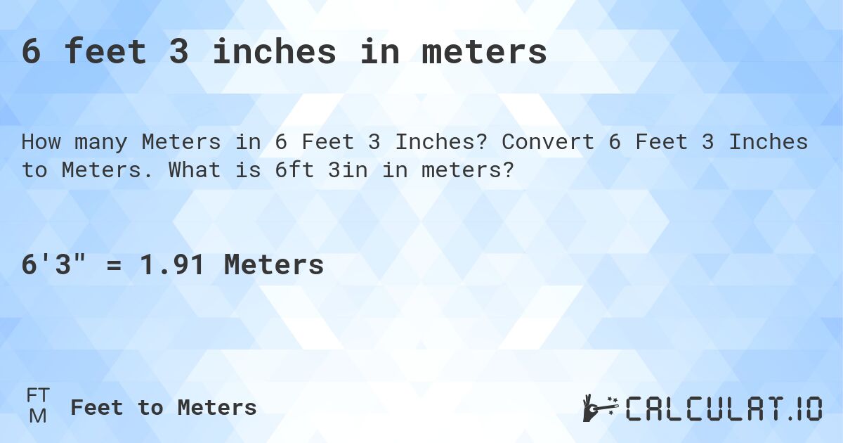 6 feet 3 inches in meters. Convert 6 Feet 3 Inches to Meters. What is 6ft 3in in meters?