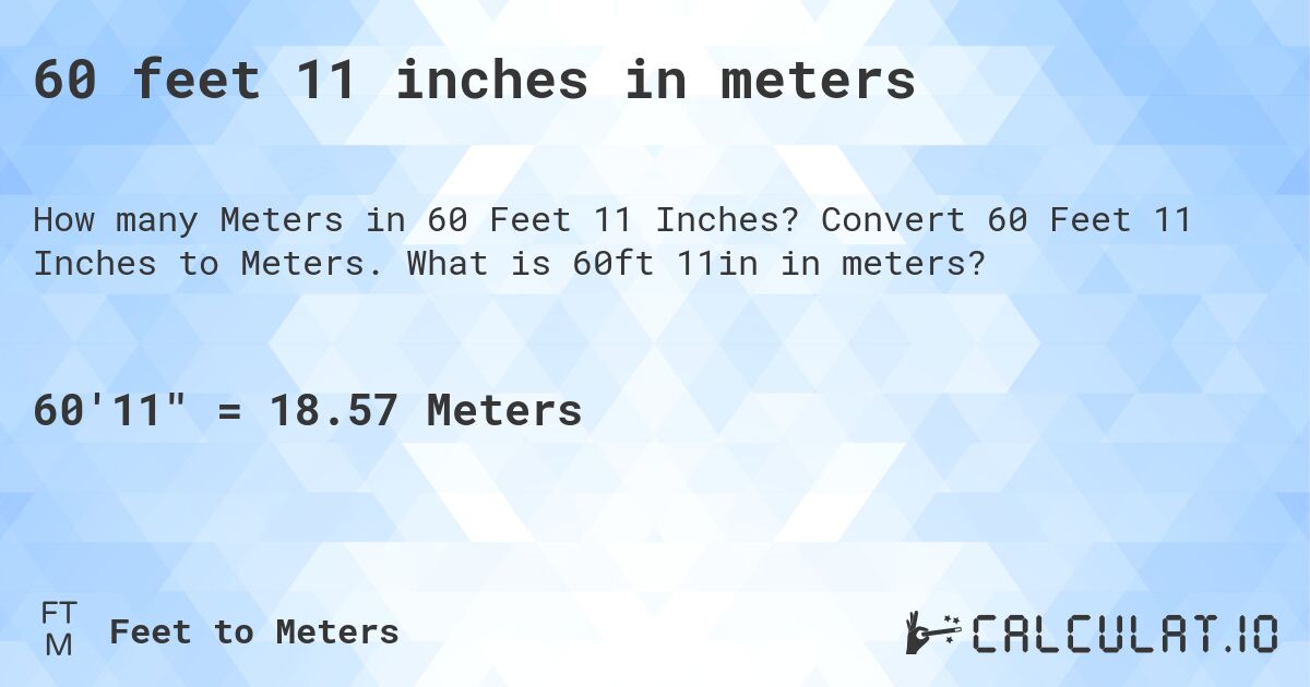 60 feet 11 inches in meters. Convert 60 Feet 11 Inches to Meters. What is 60ft 11in in meters?