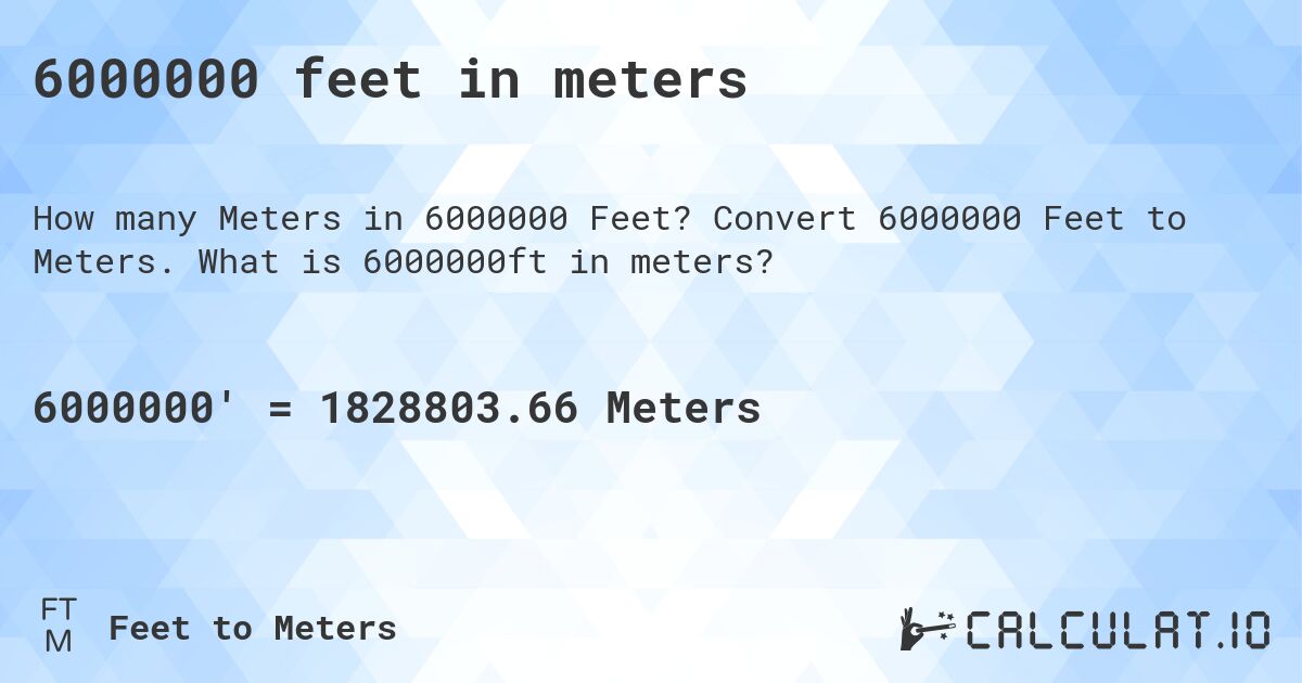 6000000 feet in meters. Convert 6000000 Feet to Meters. What is 6000000ft in meters?