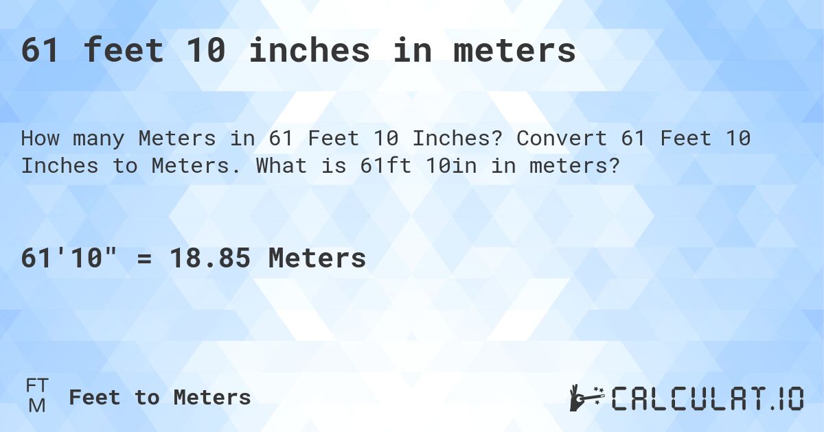 61 feet 10 inches in meters. Convert 61 Feet 10 Inches to Meters. What is 61ft 10in in meters?