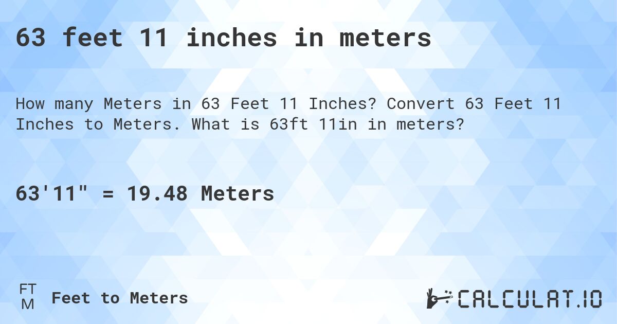 63 feet 11 inches in meters. Convert 63 Feet 11 Inches to Meters. What is 63ft 11in in meters?