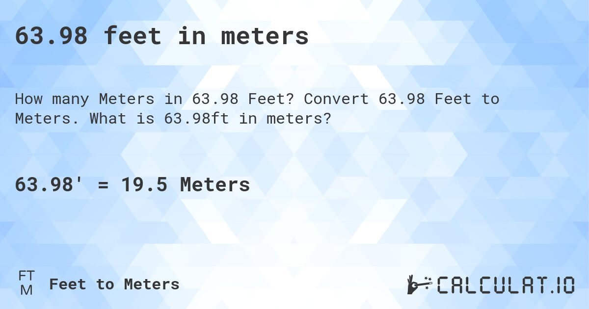 63.98 feet in meters. Convert 63.98 Feet to Meters. What is 63.98ft in meters?