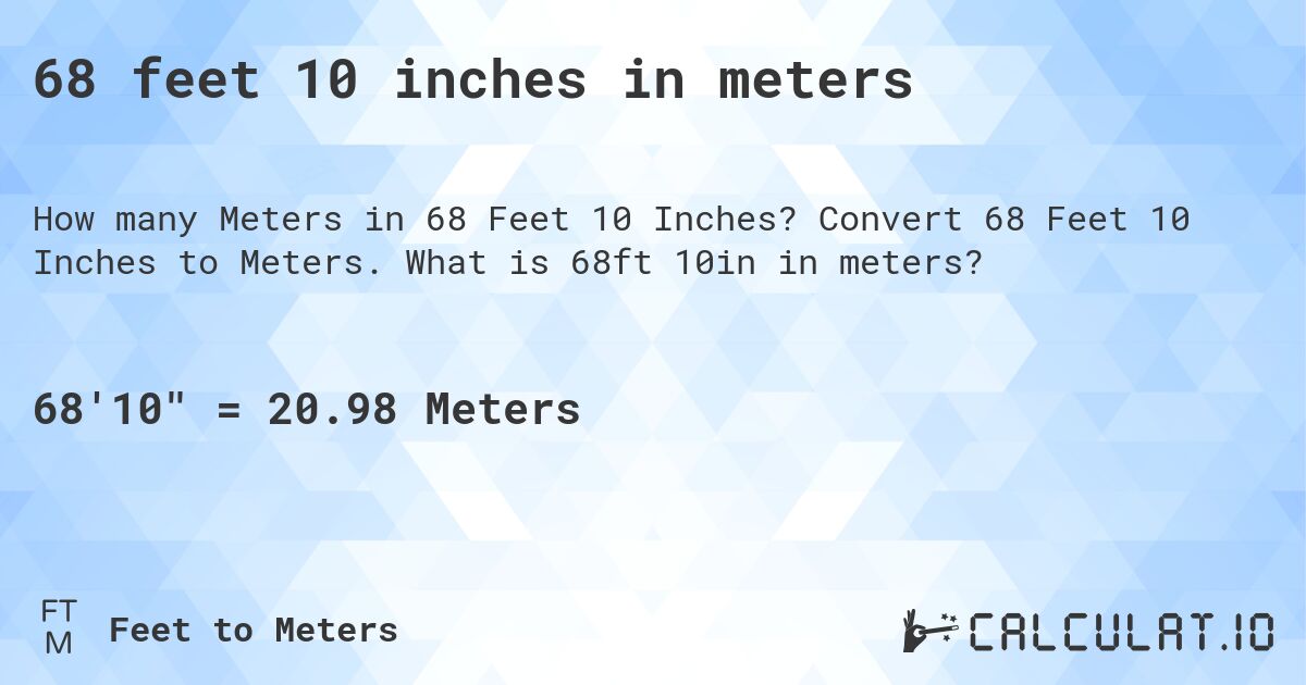 68 feet 10 inches in meters. Convert 68 Feet 10 Inches to Meters. What is 68ft 10in in meters?
