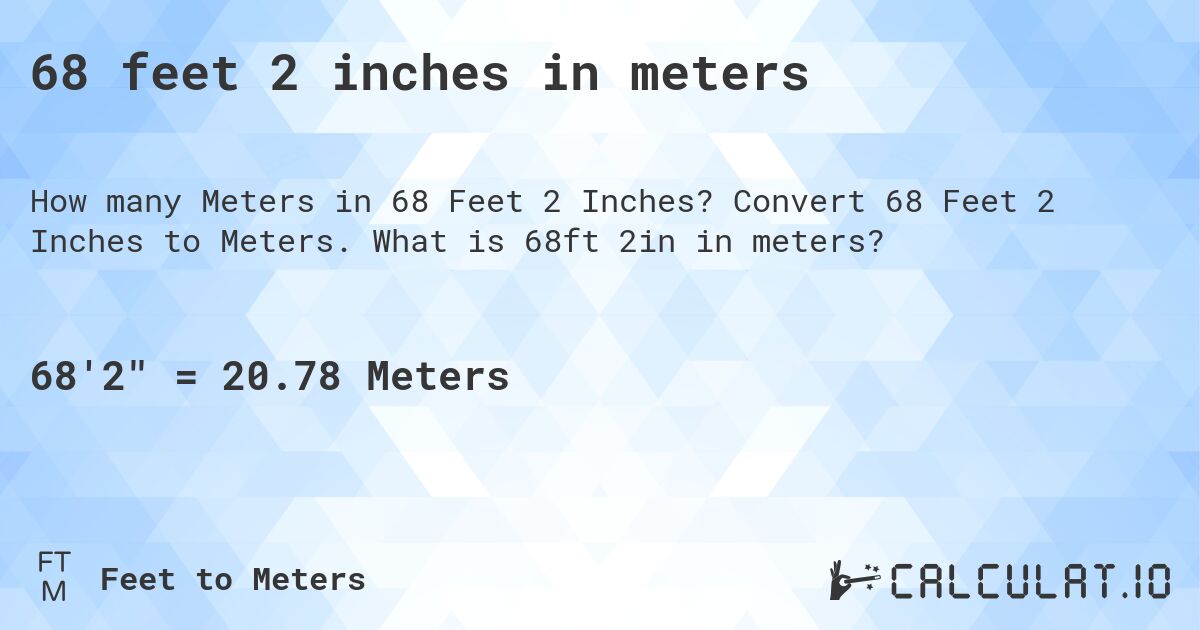 68 feet 2 inches in meters. Convert 68 Feet 2 Inches to Meters. What is 68ft 2in in meters?