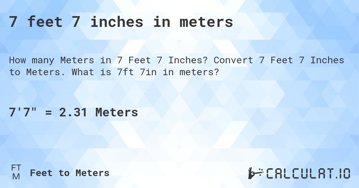 7 feet 7 inches in meters. Convert 7 Feet 7 Inches to Meters. What is 7ft 7in in meters?
