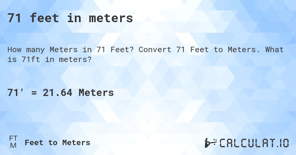 71 feet in meters. Convert 71 Feet to Meters. What is 71ft in meters?