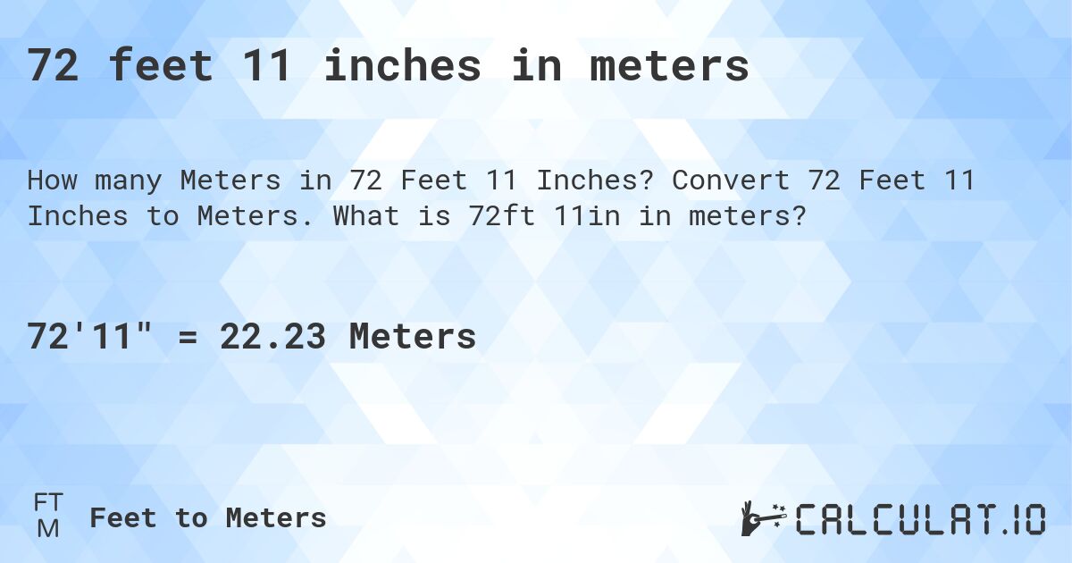 72 feet 11 inches in meters. Convert 72 Feet 11 Inches to Meters. What is 72ft 11in in meters?