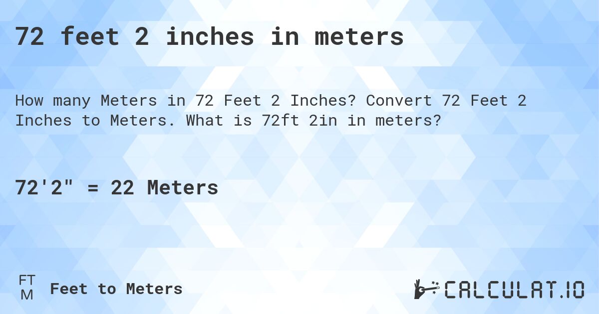 72 feet 2 inches in meters. Convert 72 Feet 2 Inches to Meters. What is 72ft 2in in meters?