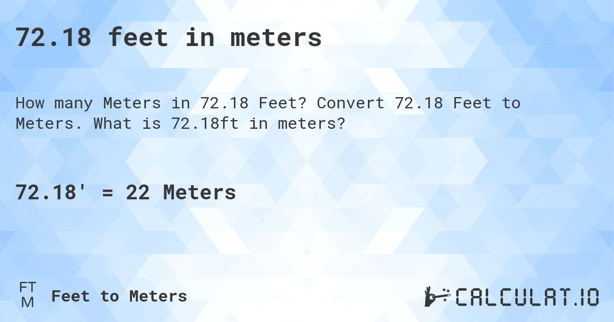 72.18 feet in meters. Convert 72.18 Feet to Meters. What is 72.18ft in meters?