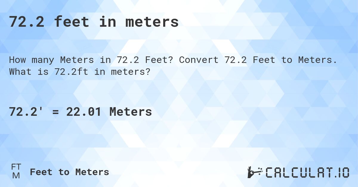 72.2 feet in meters. Convert 72.2 Feet to Meters. What is 72.2ft in meters?