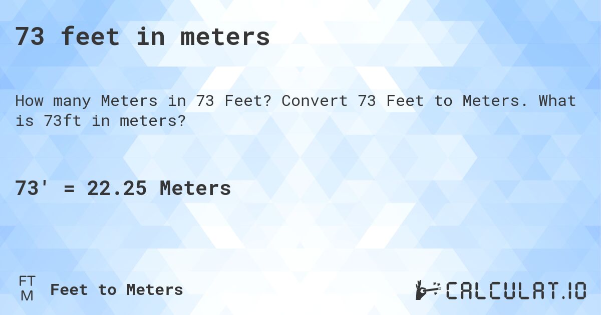 73 feet in meters. Convert 73 Feet to Meters. What is 73ft in meters?