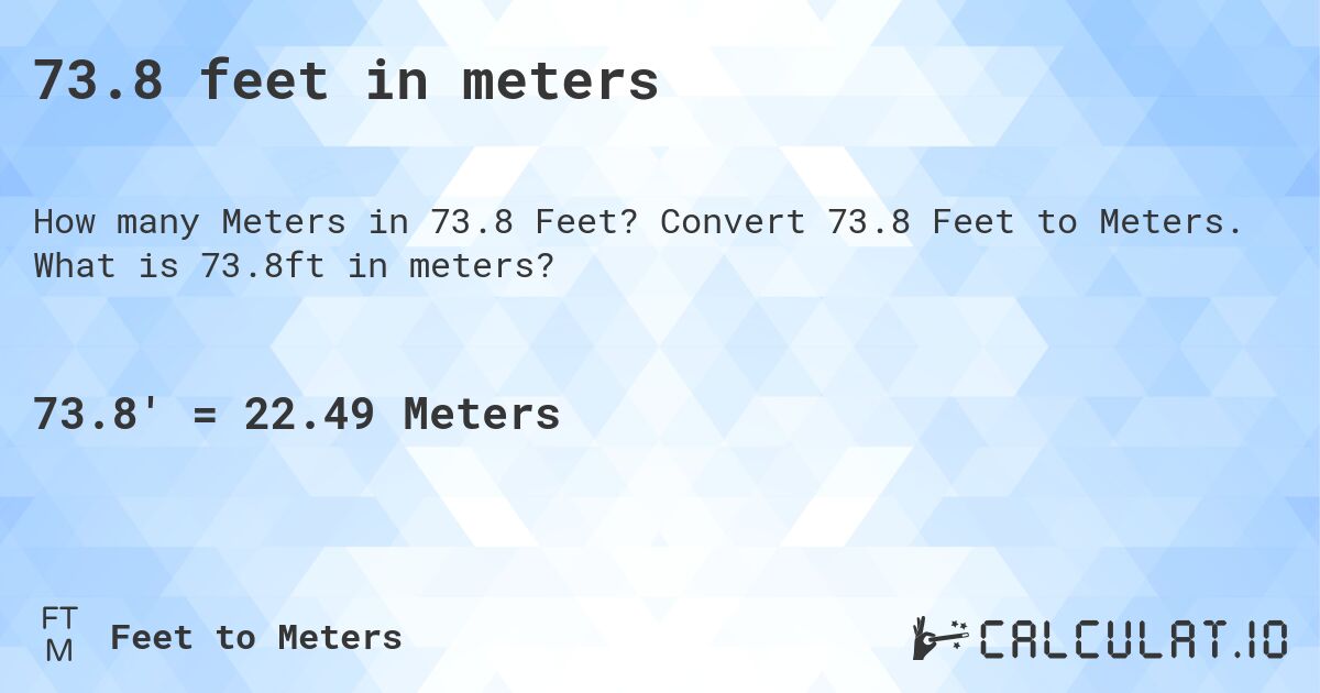 73.8 feet in meters. Convert 73.8 Feet to Meters. What is 73.8ft in meters?