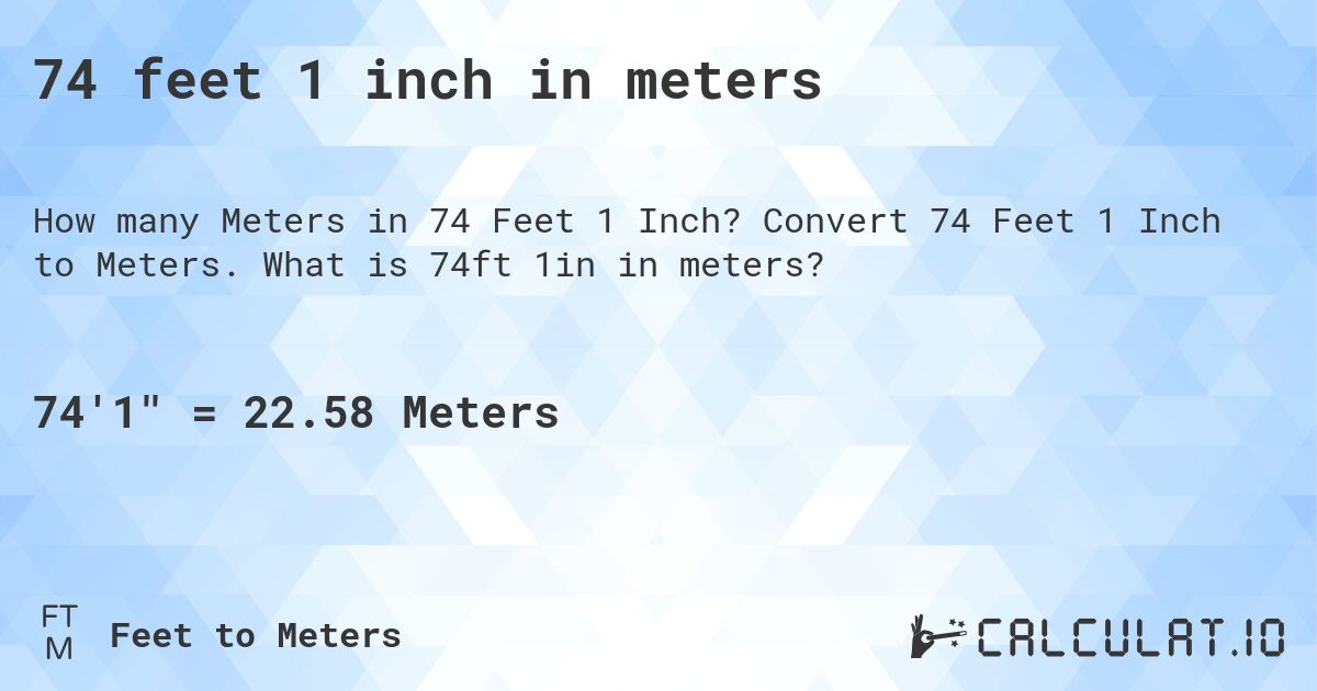 74 feet 1 inch in meters. Convert 74 Feet 1 Inch to Meters. What is 74ft 1in in meters?