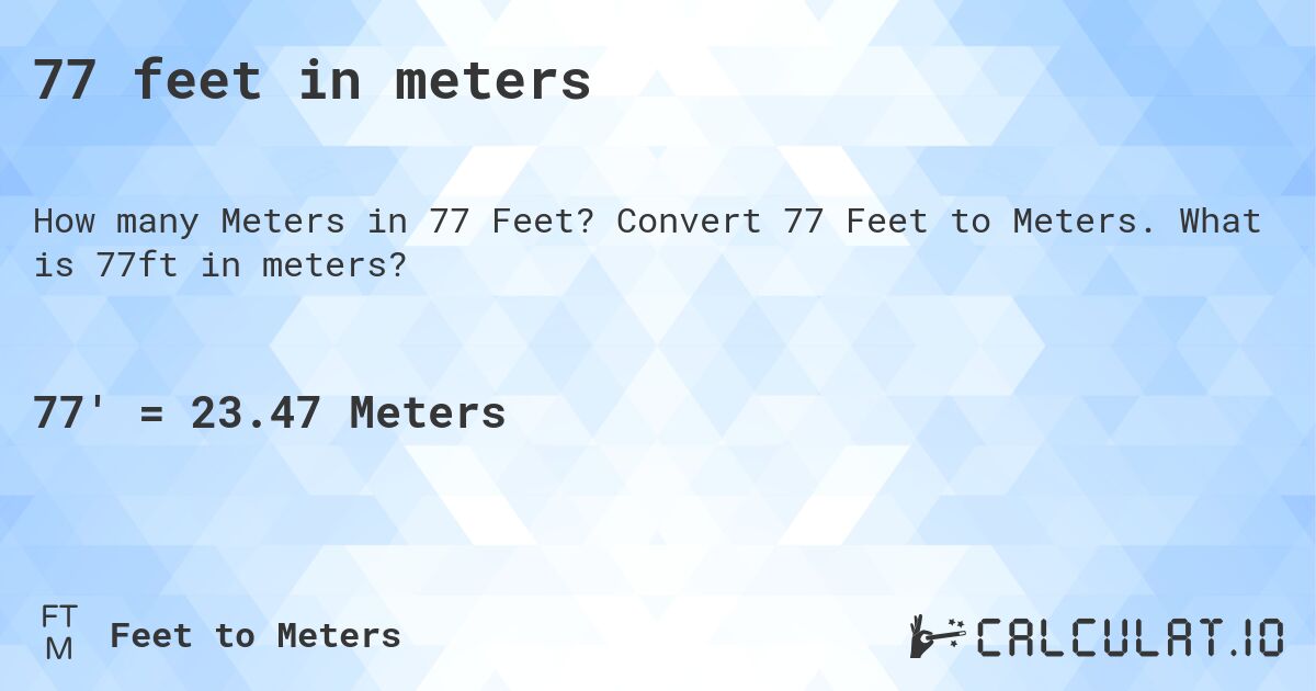 77 feet in meters. Convert 77 Feet to Meters. What is 77ft in meters?
