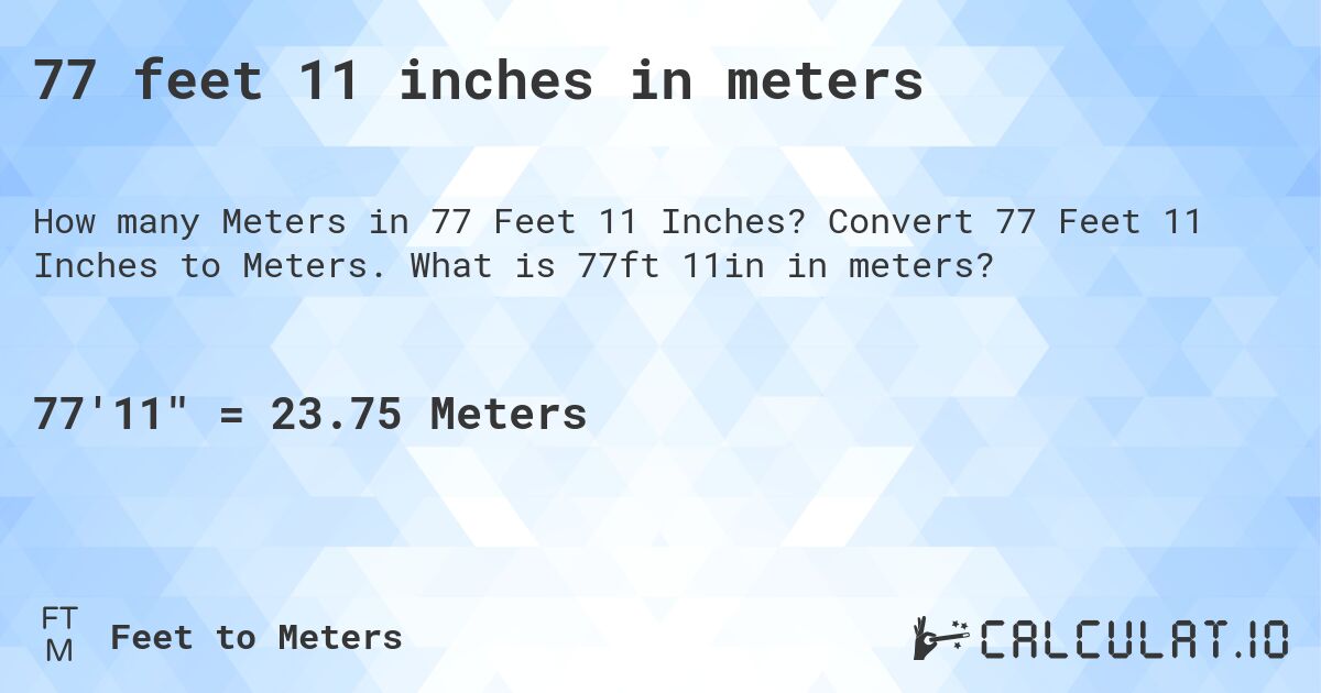 77 feet 11 inches in meters. Convert 77 Feet 11 Inches to Meters. What is 77ft 11in in meters?