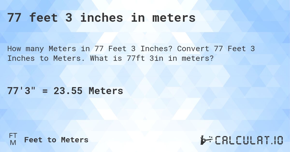 77 feet 3 inches in meters. Convert 77 Feet 3 Inches to Meters. What is 77ft 3in in meters?