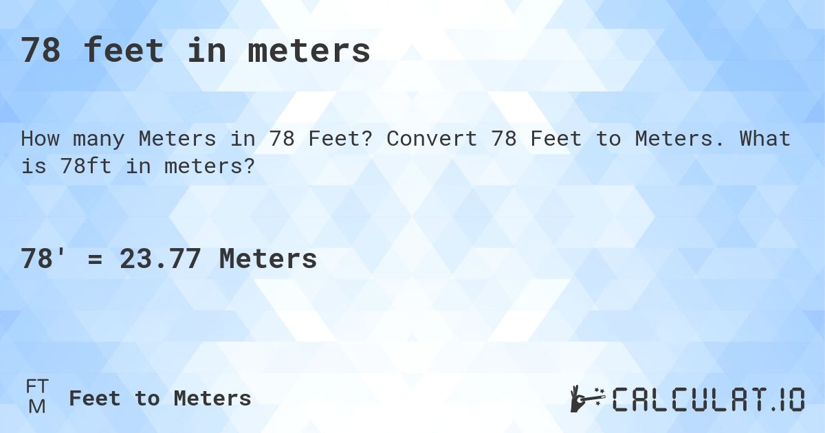 78 feet in meters. Convert 78 Feet to Meters. What is 78ft in meters?