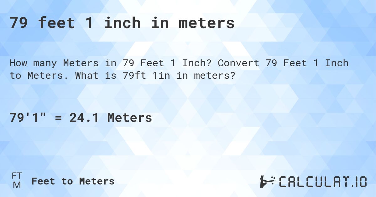 79 feet 1 inch in meters. Convert 79 Feet 1 Inch to Meters. What is 79ft 1in in meters?