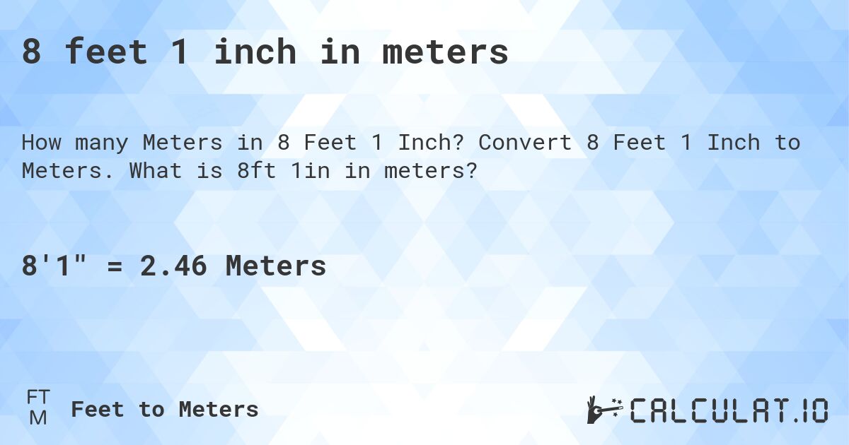 8 feet 1 inch in meters. Convert 8 Feet 1 Inch to Meters. What is 8ft 1in in meters?