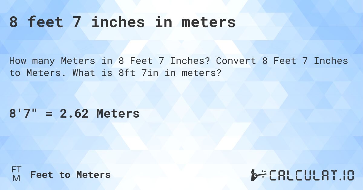 8 feet 7 inches in meters. Convert 8 Feet 7 Inches to Meters. What is 8ft 7in in meters?