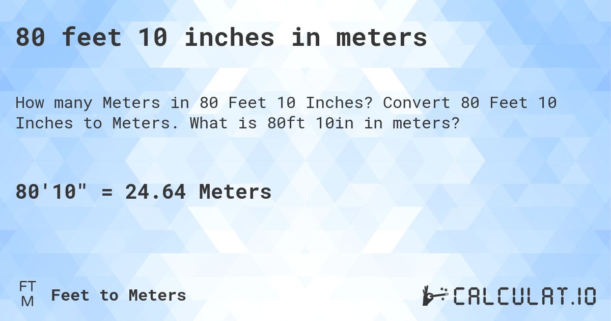 80 feet 10 inches in meters. Convert 80 Feet 10 Inches to Meters. What is 80ft 10in in meters?