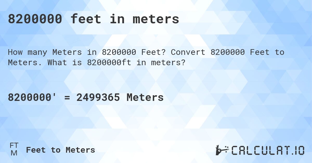8200000 feet in meters. Convert 8200000 Feet to Meters. What is 8200000ft in meters?
