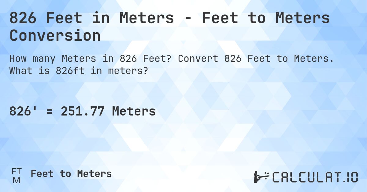 826 Feet in Meters - Feet to Meters Conversion. Convert 826 Feet to Meters. What is 826ft in meters?